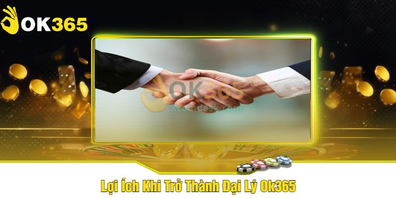 Đại lý Ok365 có hoa hồng lên đến 40% tổng âm