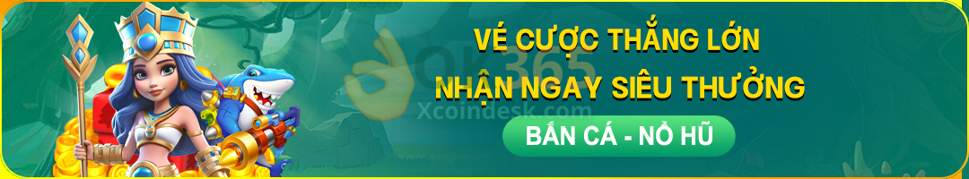 Khuyến mãi OK365: Vé cược thắng lớn nhận ngay siêu thưởng